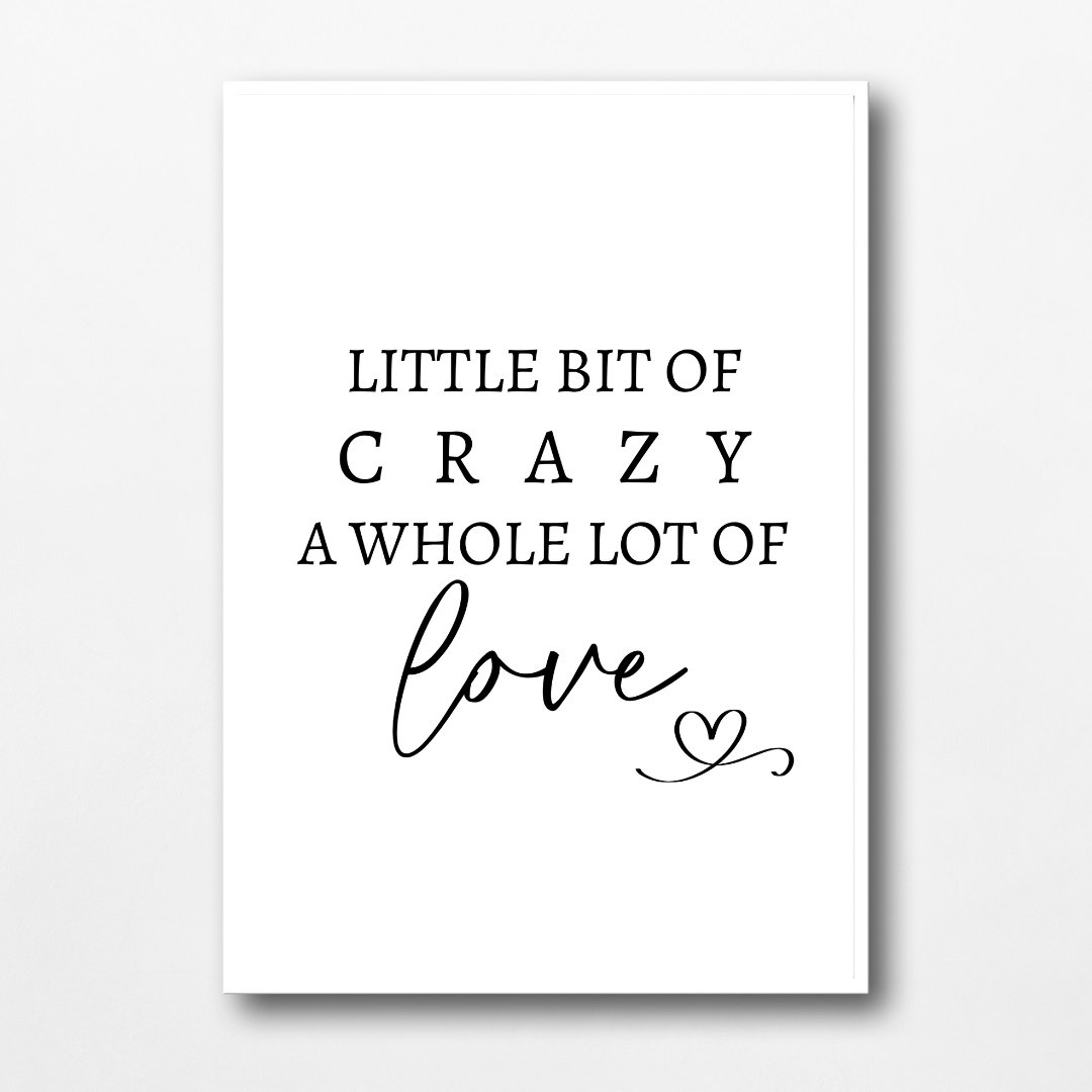Family Print | A Little Bit Of Crazy, A Whole Lot Of Love | Home Print