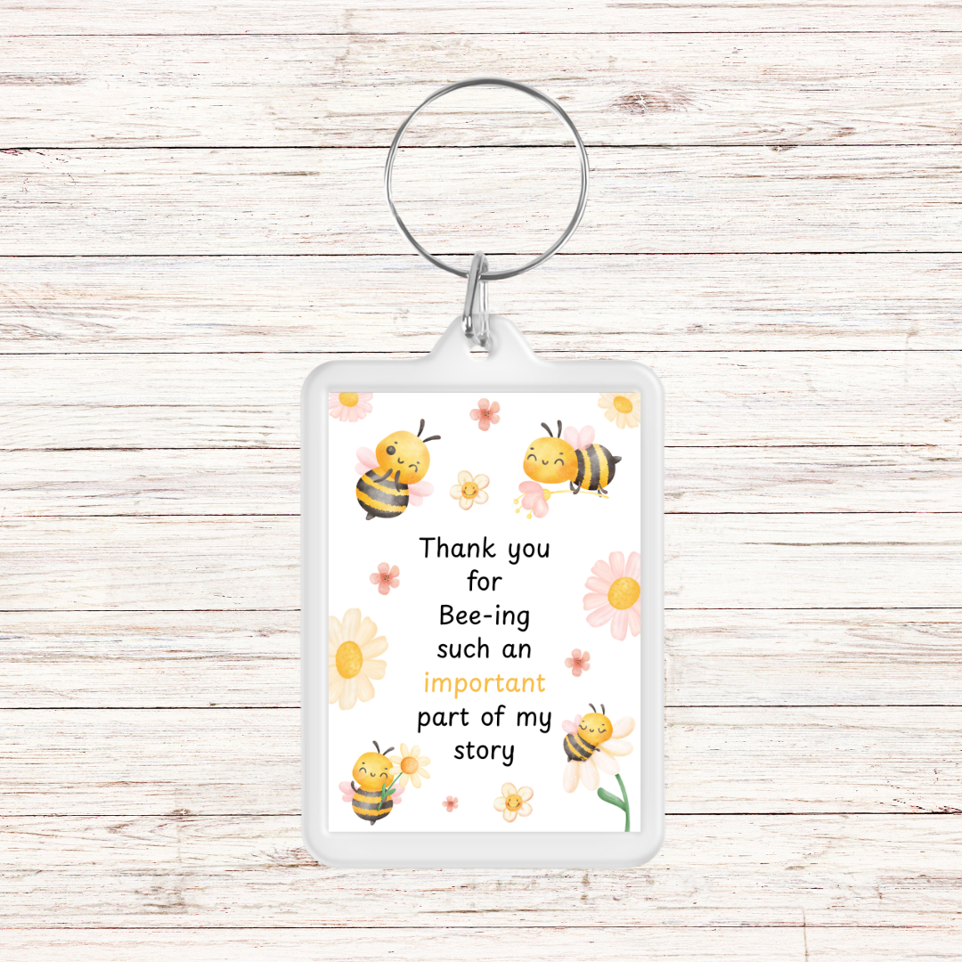 Keyring Gift | Thank You For Bee-ing Such An Important Part Of My Story | Teacher - Friend Appreciation Gift | Quote Keyring