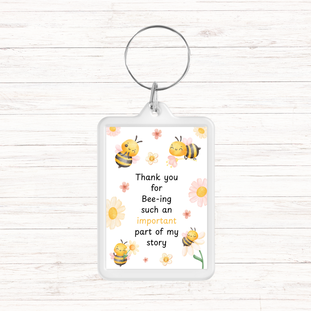 Keyring Gift | Thank You For Bee-ing Such An Important Part Of My Story | Teacher - Friend Appreciation Gift | Quote Keyring
