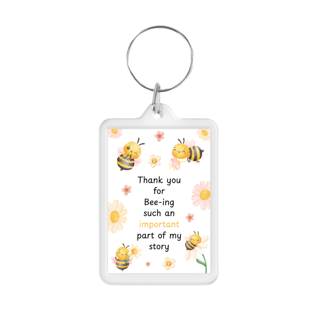 Keyring Gift | Thank You For Bee-ing Such An Important Part Of My Story | Teacher - Friend Appreciation Gift | Quote Keyring