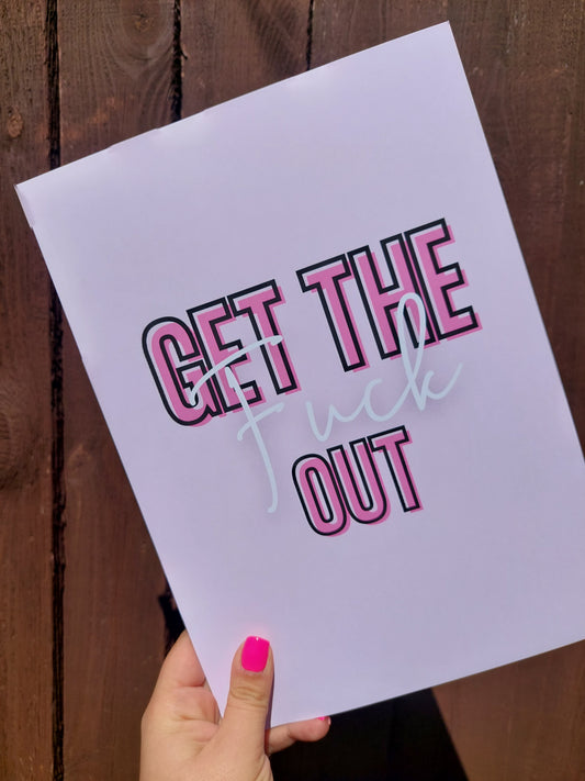 Quote Print | A4 Get The Fuck Out Print | SALE ITEM