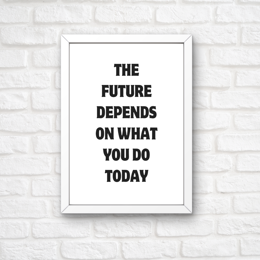 Quote Print | The Future Depends On What You Do Today | Motivational Print | Positive Print