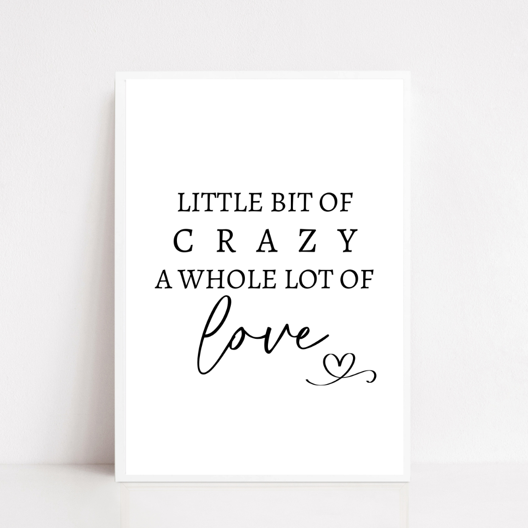 Family Print | A Little Bit Of Crazy, A Whole Lot Of Love | Home Print