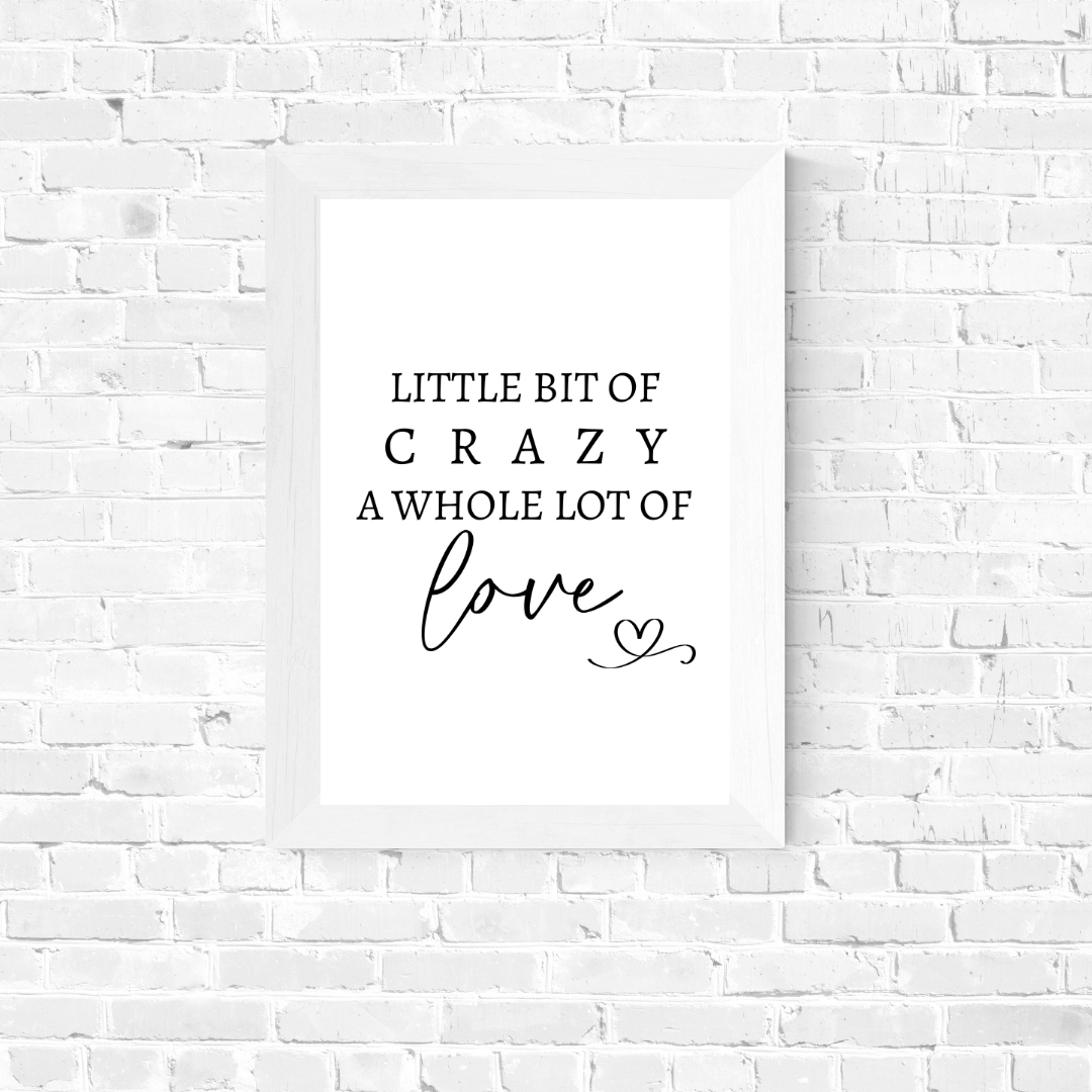 Family Print | A Little Bit Of Crazy, A Whole Lot Of Love | Home Print