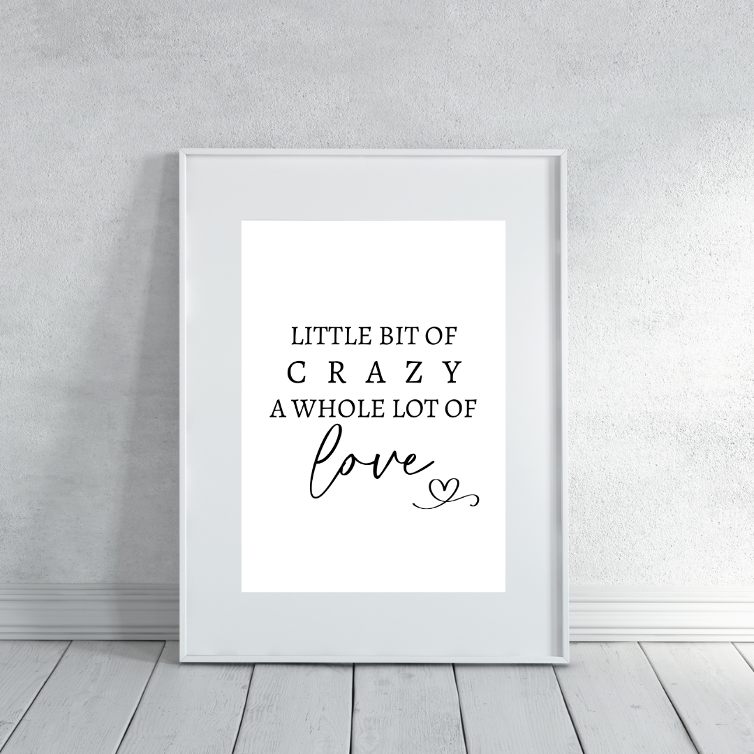 Family Print | A Little Bit Of Crazy, A Whole Lot Of Love | Home Print