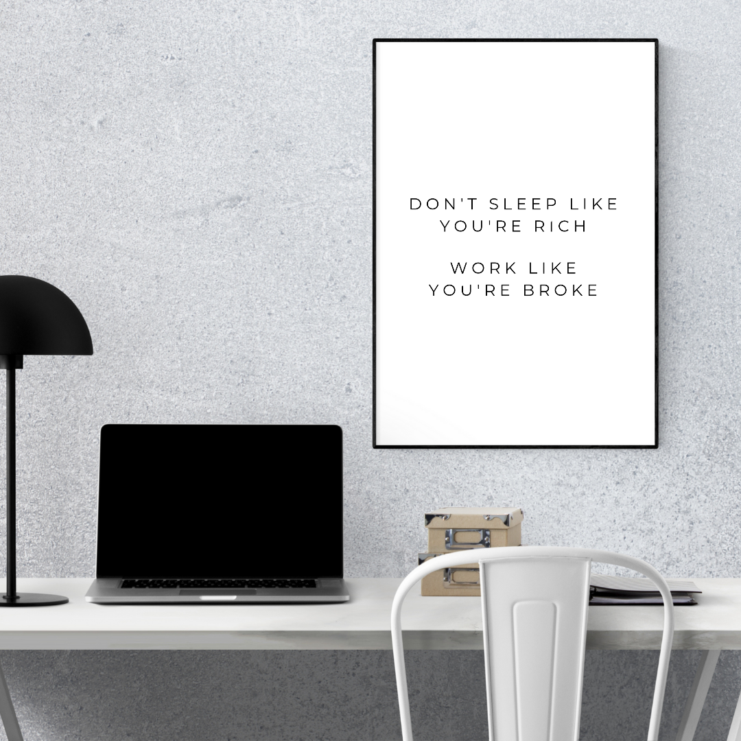 Quote Print | Don't Sleep Like You're Rich, Work Like You're Broke | Positive Inspirational Print | Work Office Print