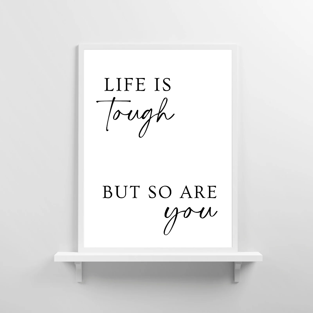 Quote Print | Life Is Tough, But So Are You | Positive Print
