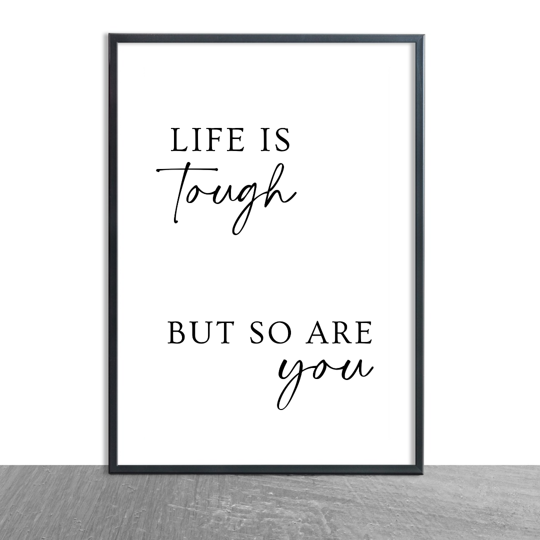 Quote Print | Life Is Tough, But So Are You | Positive Print