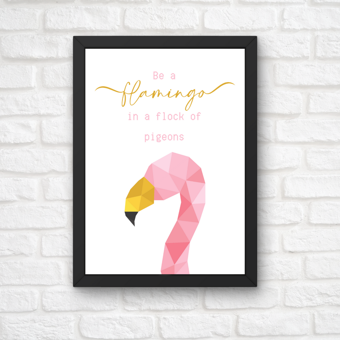 Quote Print | Be A Flamingo In A Flock Of Pigeons | Motivational Inspirational Quote Print