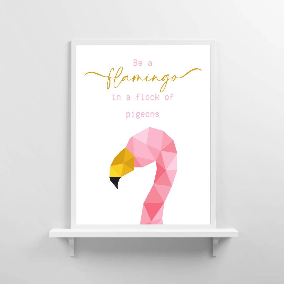 Quote Print | Be A Flamingo In A Flock Of Pigeons | Motivational Inspirational Quote Print