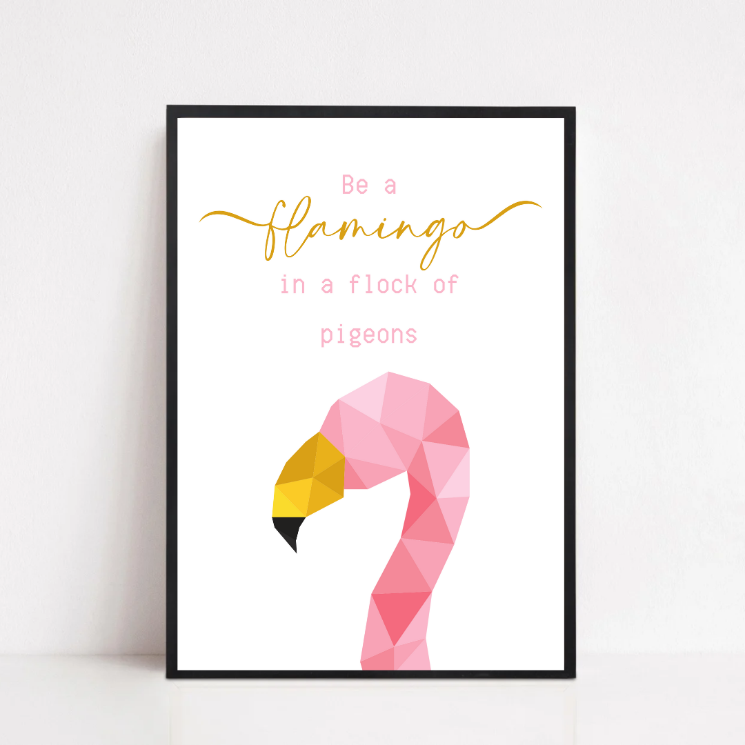 Quote Print | Be A Flamingo In A Flock Of Pigeons | Motivational Inspirational Quote Print