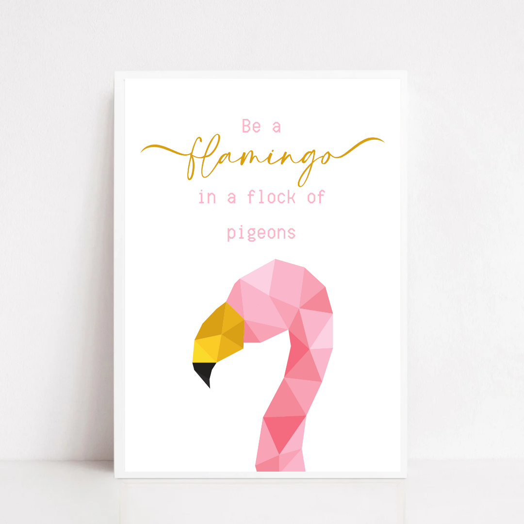 Quote Print | Be A Flamingo In A Flock Of Pigeons | Motivational Inspirational Quote Print