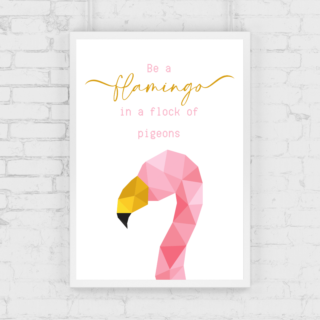 Quote Print | Be A Flamingo In A Flock Of Pigeons | Motivational Inspirational Quote Print