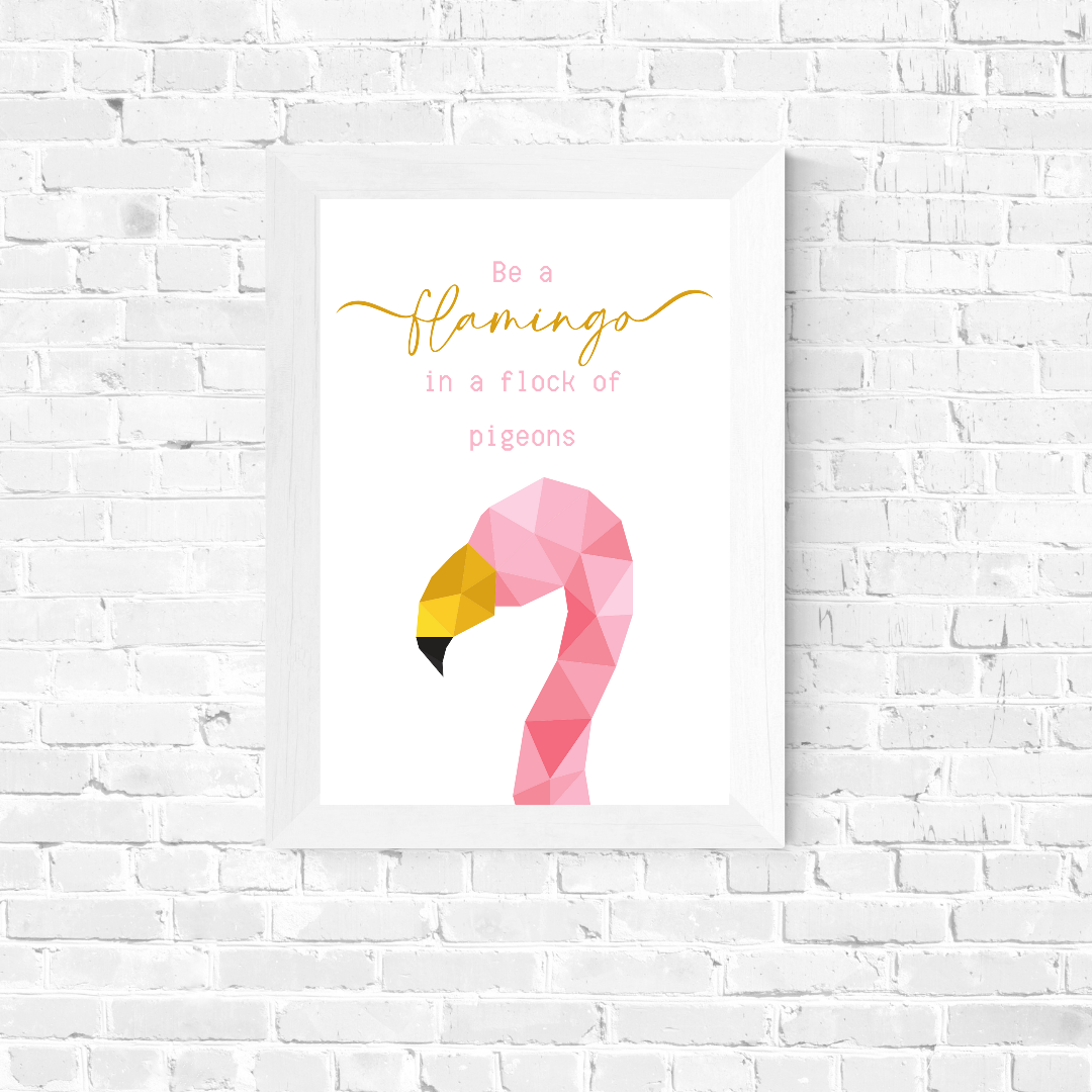 Quote Print | Be A Flamingo In A Flock Of Pigeons | Motivational Inspirational Quote Print