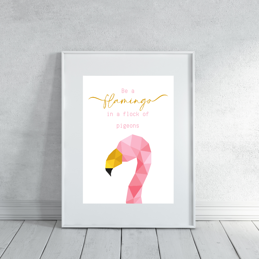 Quote Print | Be A Flamingo In A Flock Of Pigeons | Motivational Inspirational Quote Print