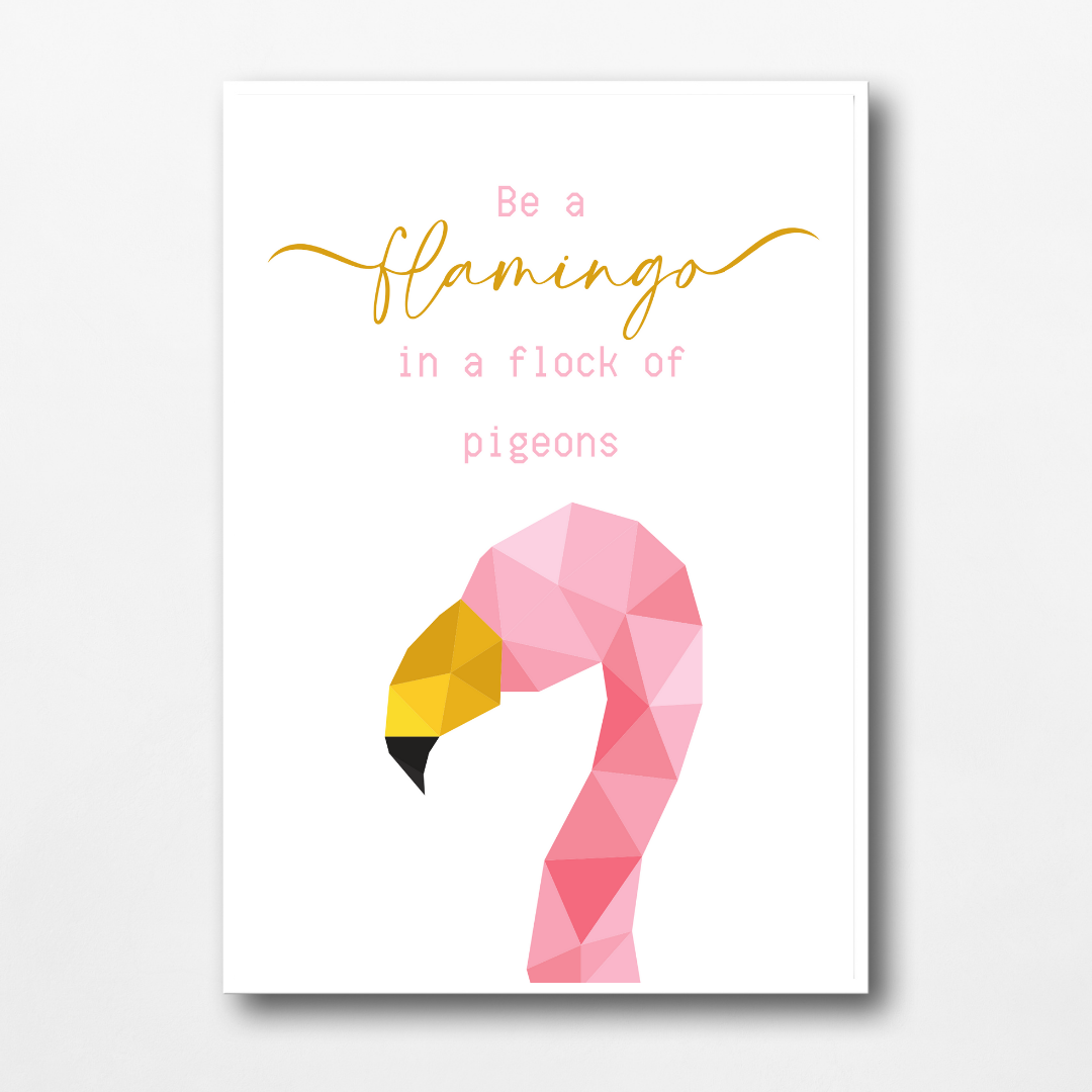 Quote Print | Be A Flamingo In A Flock Of Pigeons | Motivational Inspirational Quote Print
