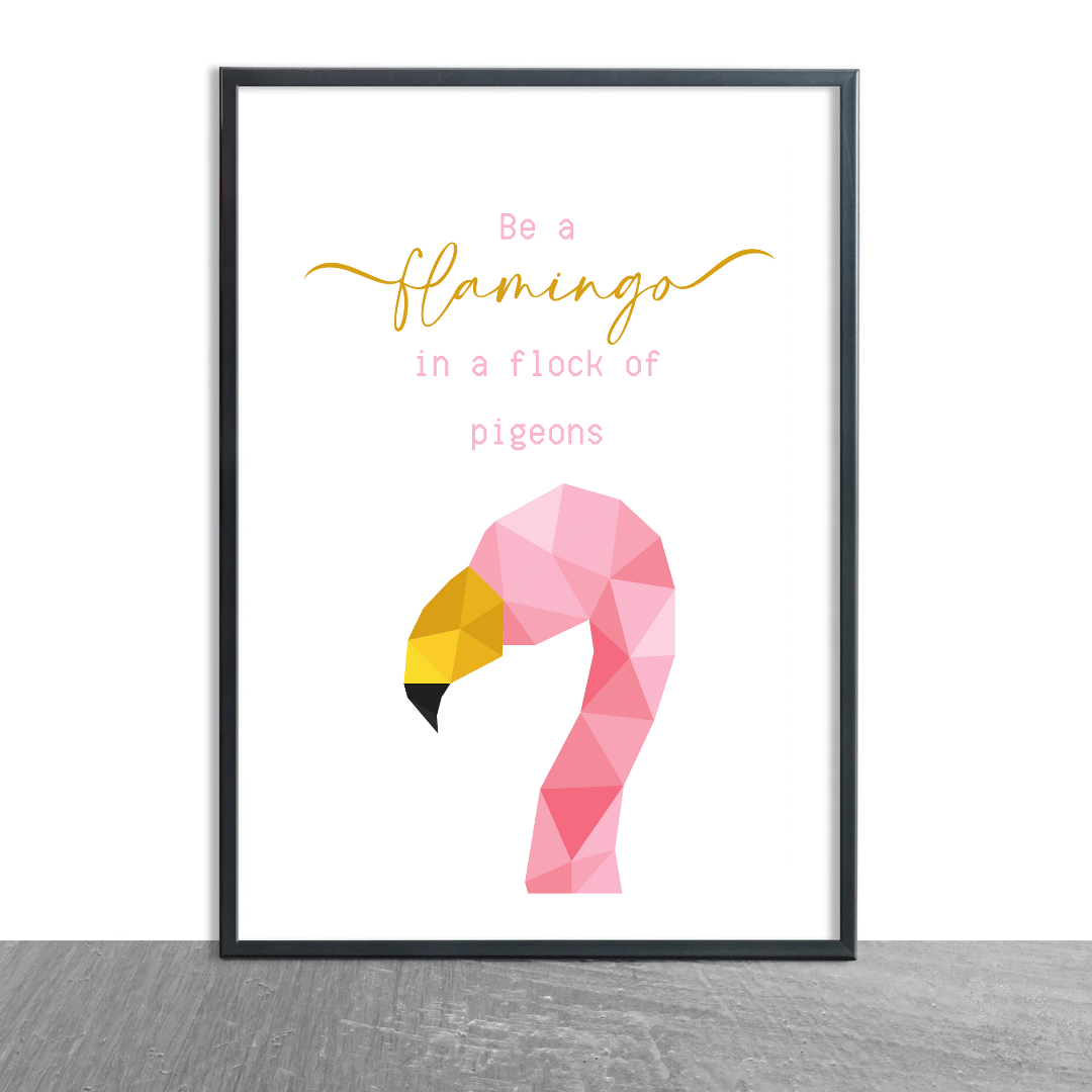 Quote Print | Be A Flamingo In A Flock Of Pigeons | Motivational Inspirational Quote Print