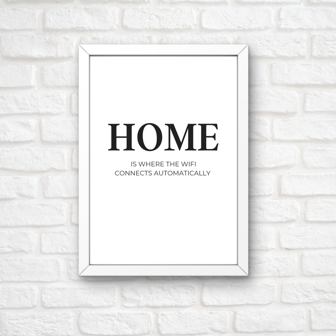 Home Print | Home - Is Where The WIFI Connects Automatically | Home Decor