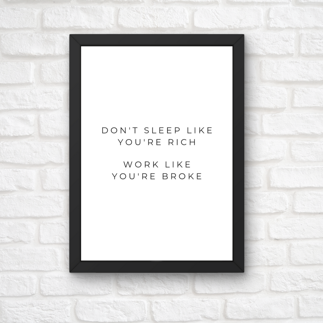 Quote Print | Don't Sleep Like You're Rich, Work Like You're Broke | Positive Inspirational Print | Work Office Print