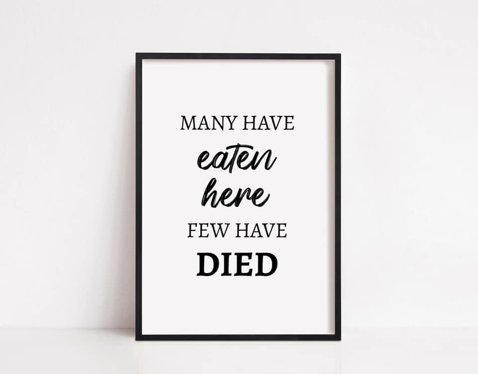 Kitchen Print | Many Have Eaten Here, Few Have Died | Funny Print - Dinky Designs