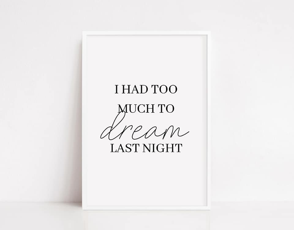 Bedroom Print | I Had Too Much To Dream Last Night | Quote Print - Dinky Designs