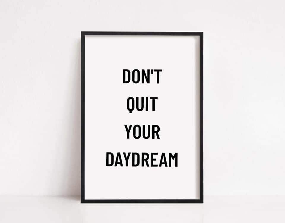Quote Print | Dont Quit Your Daydream | Motivational Print | Positive Print - Dinky Designs