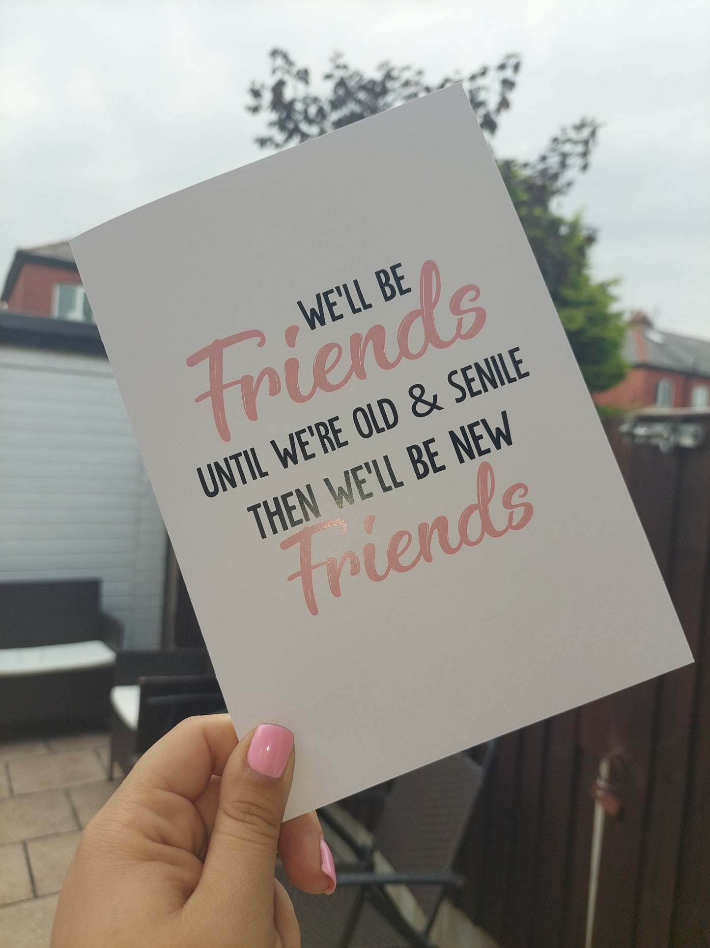 Friend Card | We'll Be Friends Until We're Old & Senile, Then We'll Be New Friends | Birthday Card | Funny Card | Miss You Card