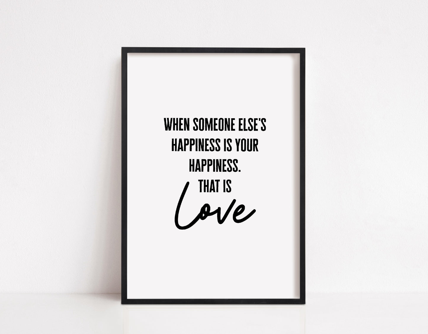 Quote Print | When Someone Else's Happiness Is Your Happiness, That Is Love | Love Print