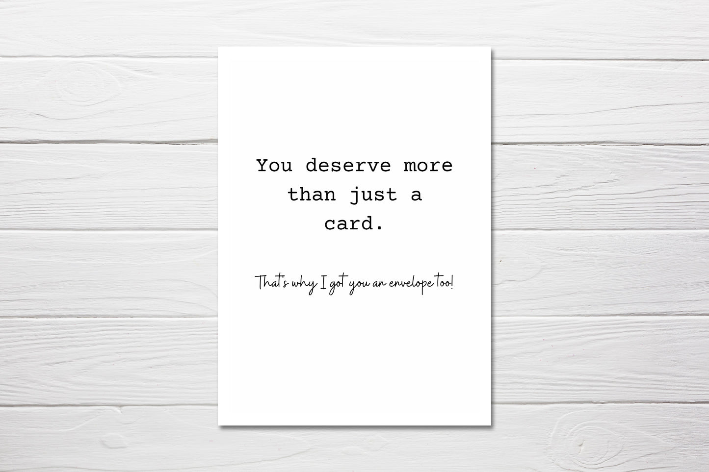 Birthday Card | Deserve More Than Just A Card, Got You An Envelope Too | Funny Card - Dinky Designs