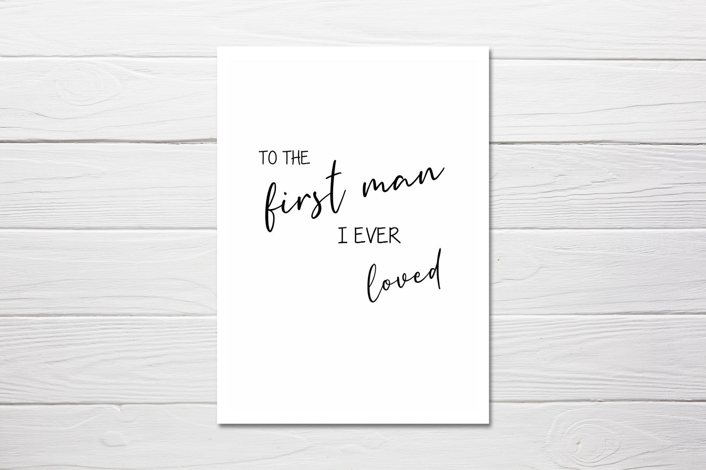 Fathers Day Card | To The First Man I Ever Loved Card - Dinky Designs