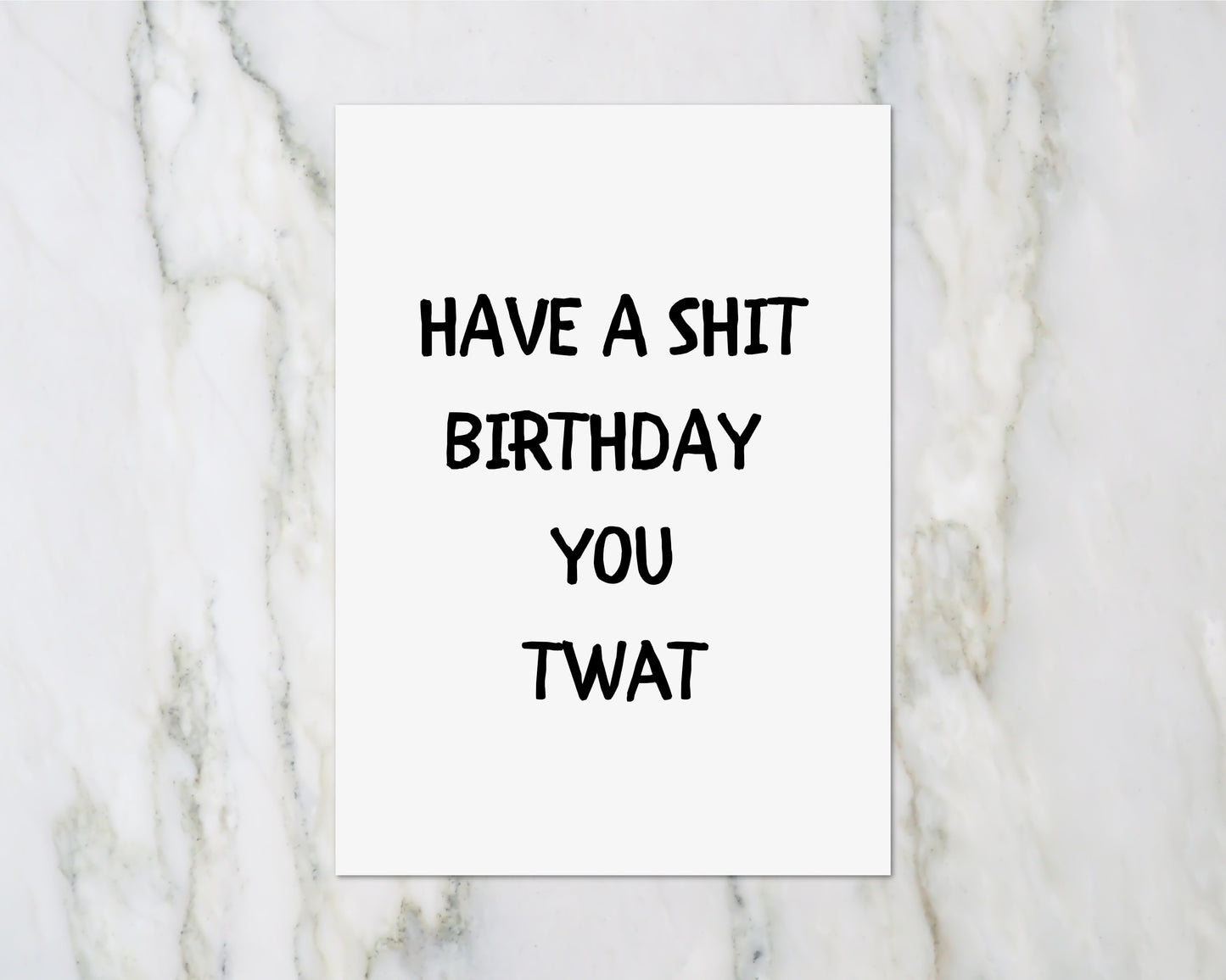 Birthday Card | Have A Shit Birthday You Twat | Funny Card | Joke Card