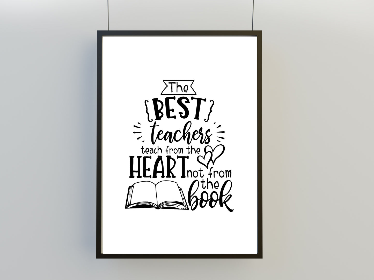Teacher Print | The Best Teachers Teach From The Heart, Not From The Book | School Print | Teacher Gift