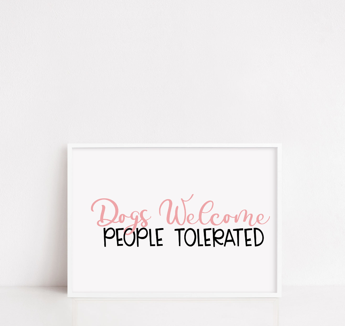 Pet Print | Dogs Welcome People Tolerated | Funny Print