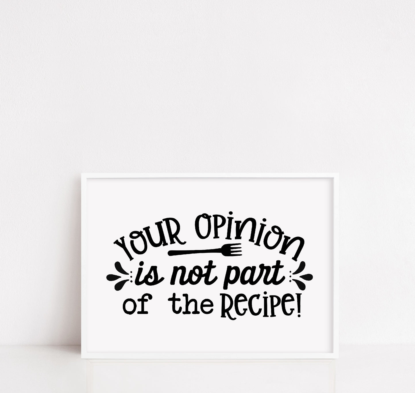 Kitchen Print | Your Opinion Is Not Part Of The Recipe | Quote Print