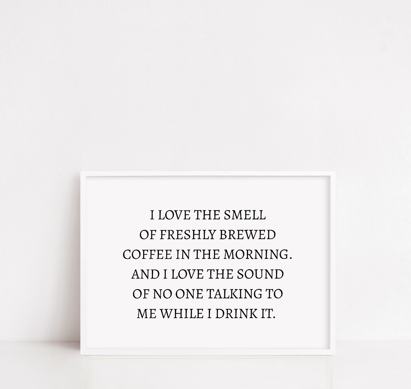 Kitchen Print | I Love The Smell Of Freshly Brewed Coffee In The Morning. And I Love The Sound Of No One Talking To Mr While I Drink It | Quote Print