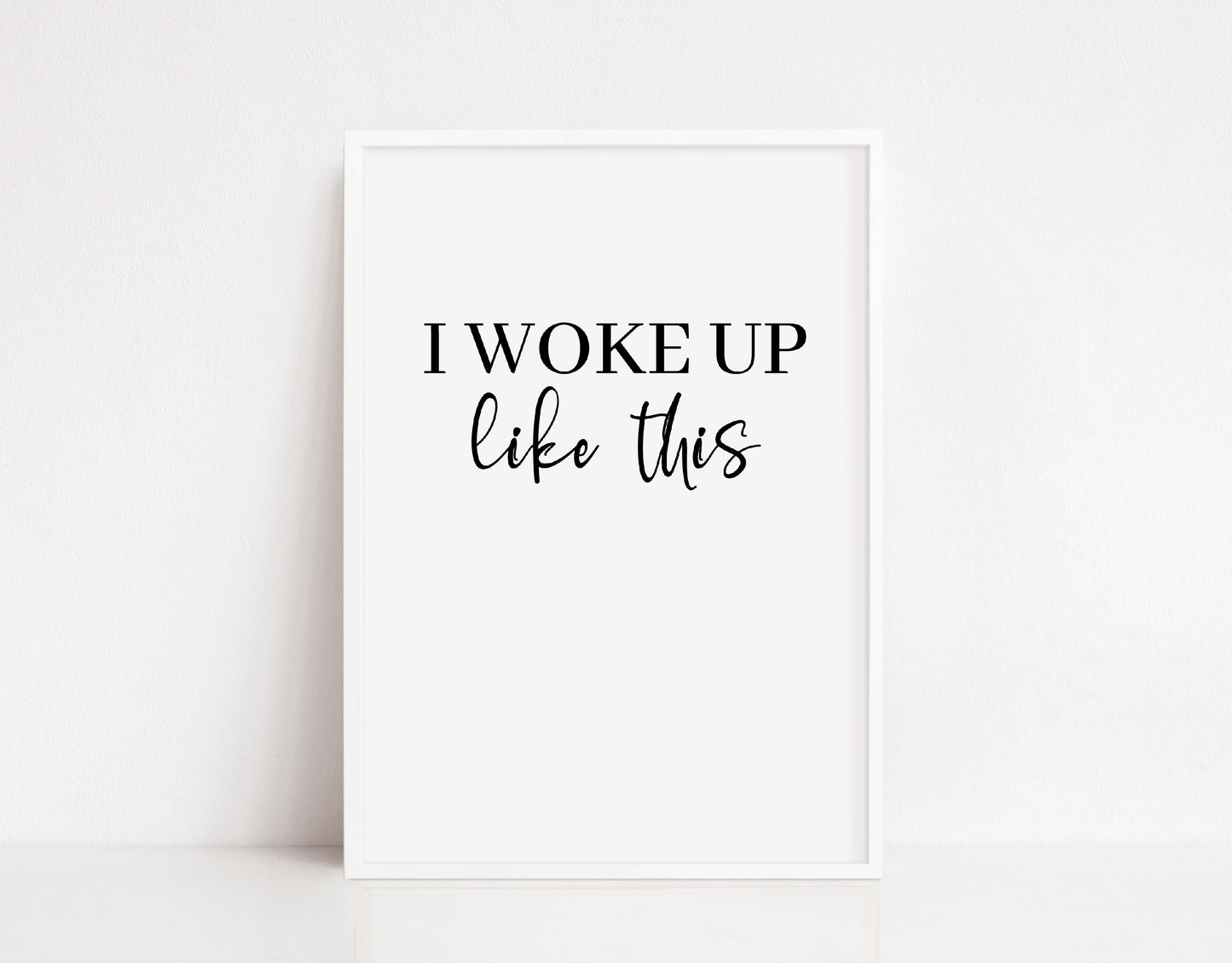 Bedroom Print | I Woke Up Like This | Quote Print