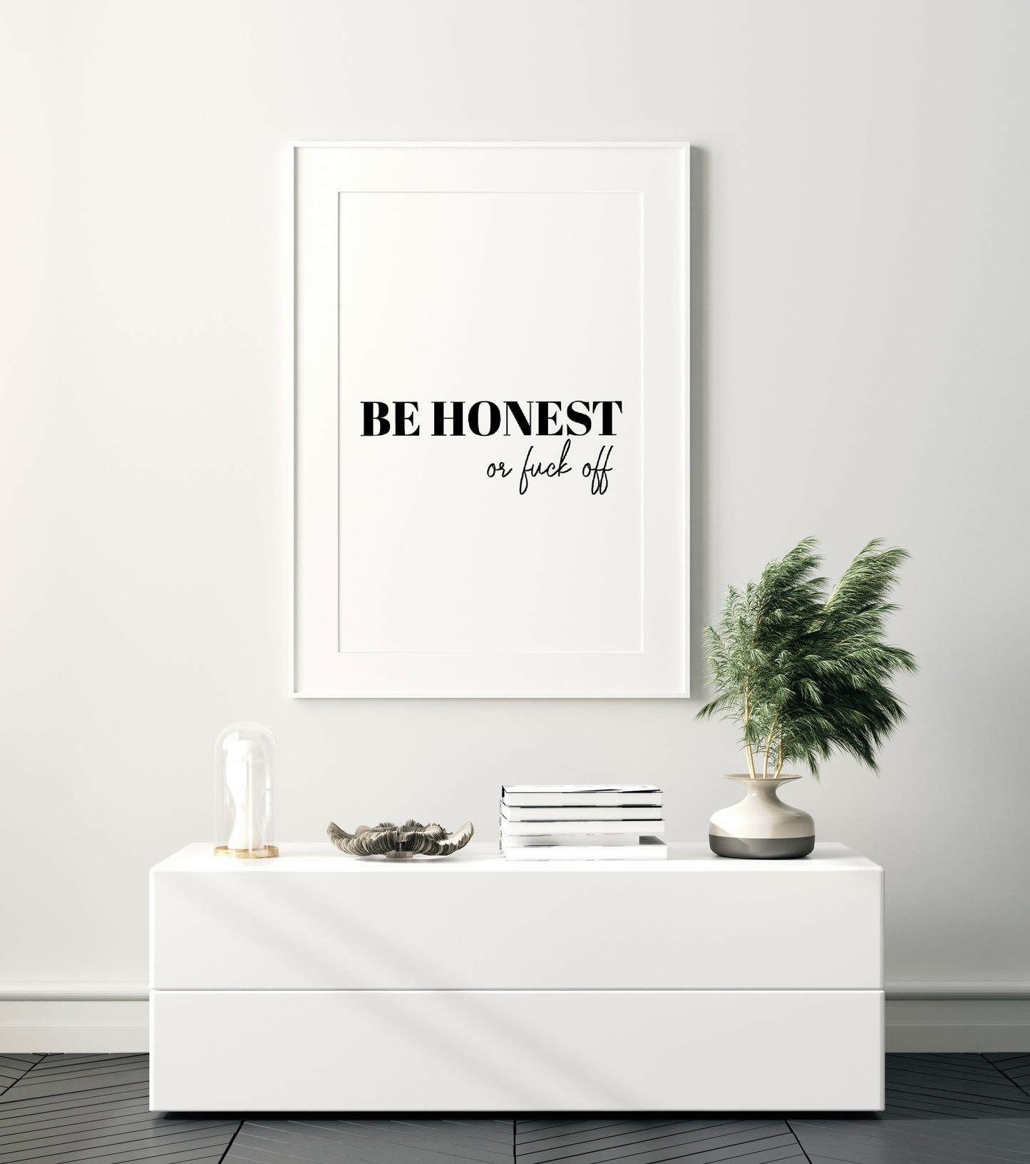 Quote Print | Be Honest Or Fuck Off | Funny Print