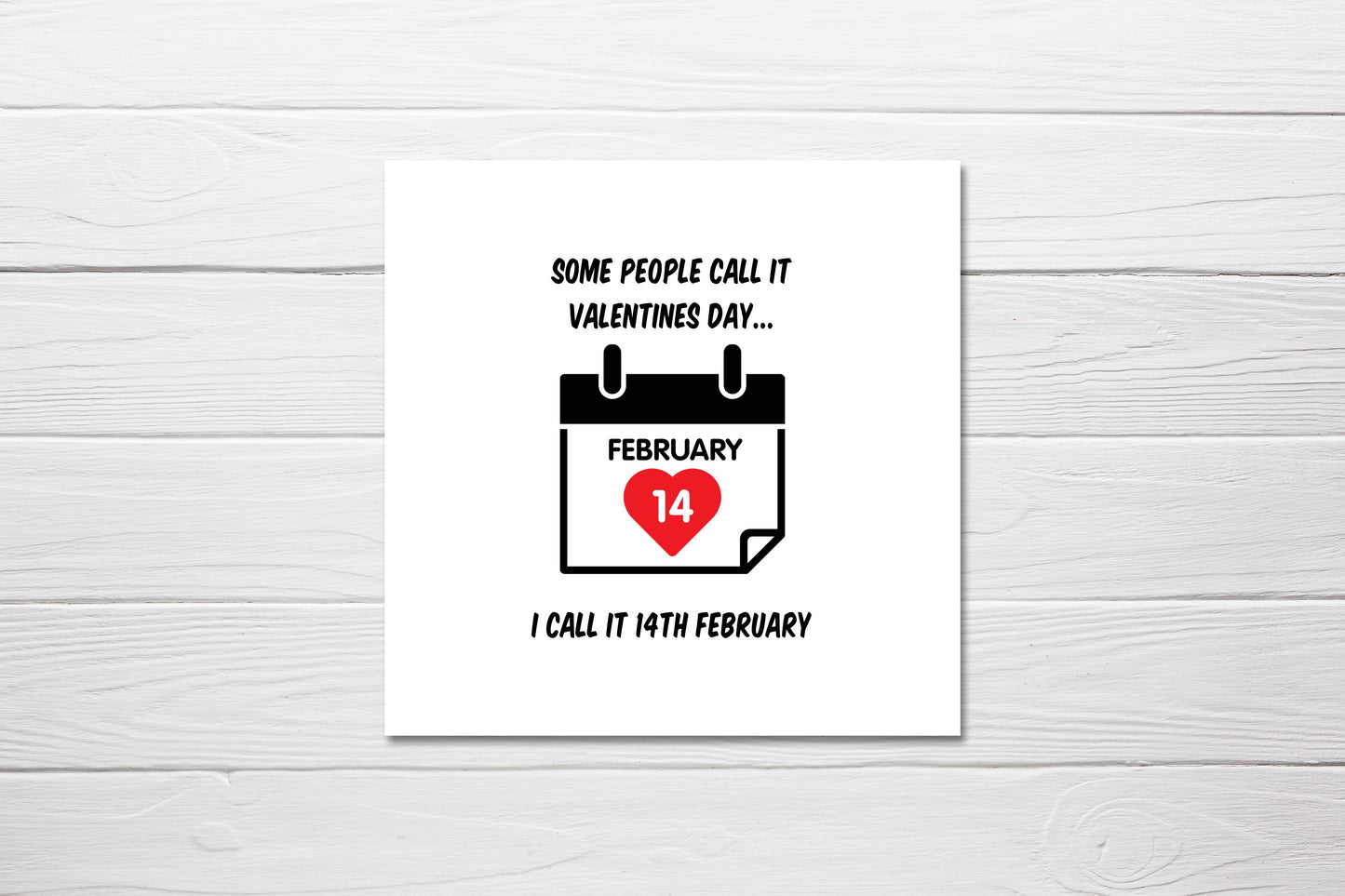 Valentines Card | Some People Call It Valentine's Day, I Call It 14th February | Funny Valentine's Card