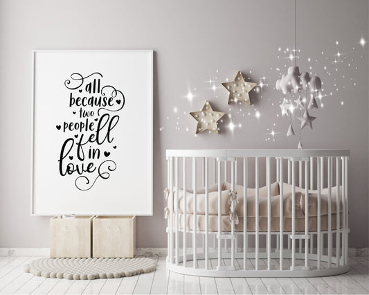Nursery Print | All Because Two People Fell In Love | Quote Print (Design 1)