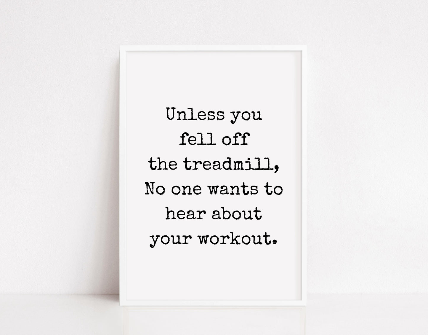 Quote Print | Unless You Fell Off The Treadmill | Funny Print | Gym Print | Fitness Print