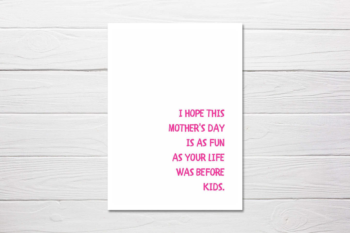 Mothers Day Card | I Hope This Mothers Day Is As Fun As Your Life Was Before Kids | Funny Card | Joke Card