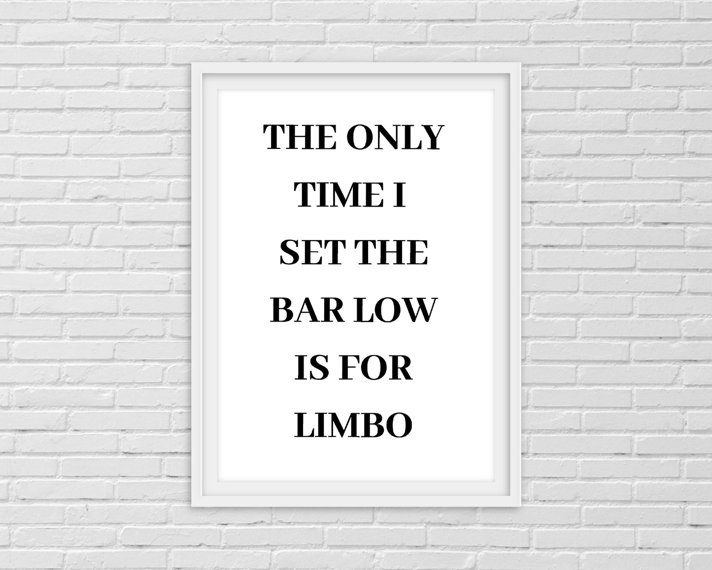 Quote Print I The Only Time I Set The Bar Low Is For Limbo | Funny Print