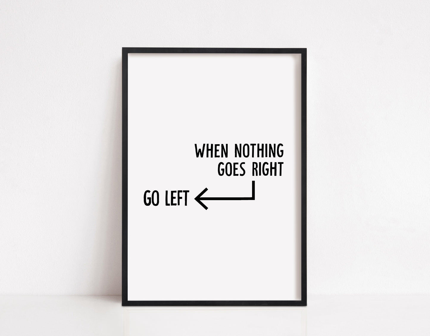 Quote Print | When Nothing Goes Right - Go Left | Funny Print