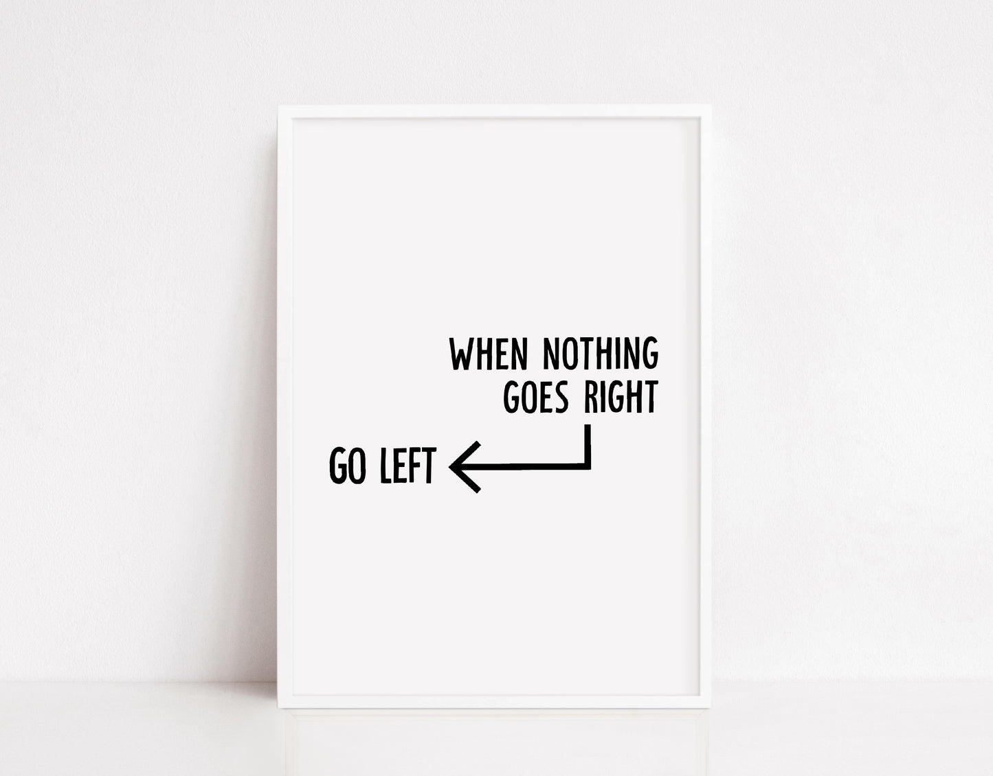 Quote Print | When Nothing Goes Right - Go Left | Funny Print