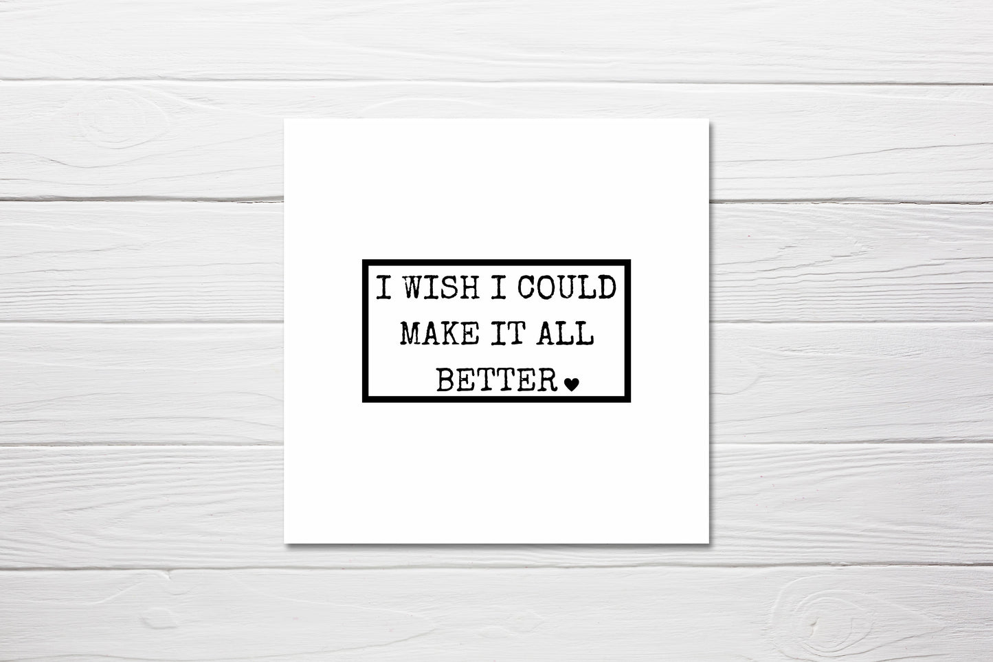 Friend Card | I Wish I Could Make It All Better | Get Well Soon Card | Thinking Of You Card