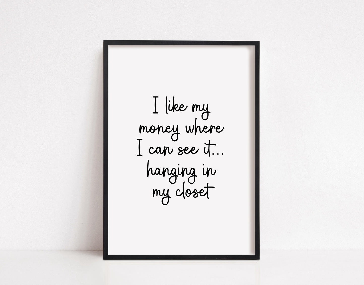 Quote Print | I Like My Money Where I Can See It, Hanging In My Closet | Bedroom Print