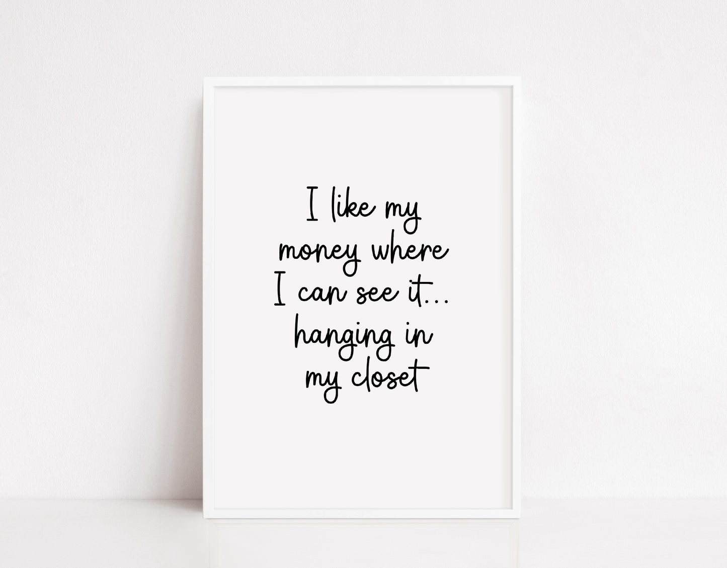 Quote Print | I Like My Money Where I Can See It, Hanging In My Closet | Bedroom Print