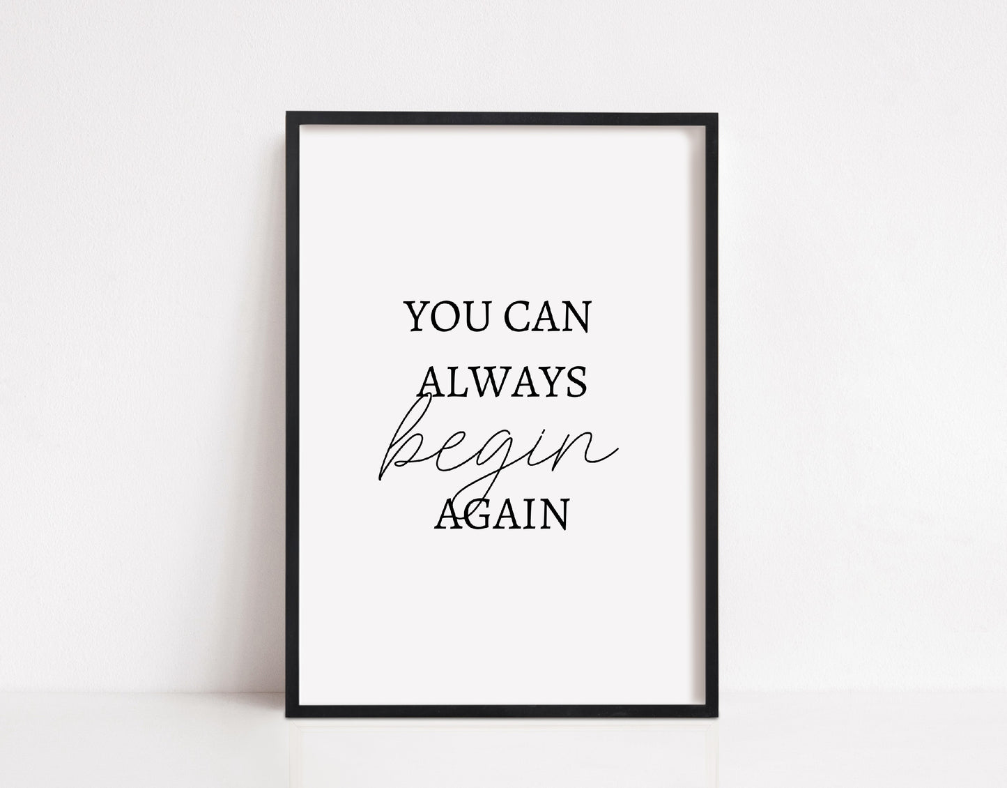 Quote Print | You Can Always Begin Again | Positive Print | Motivational Print | Inspirational Print