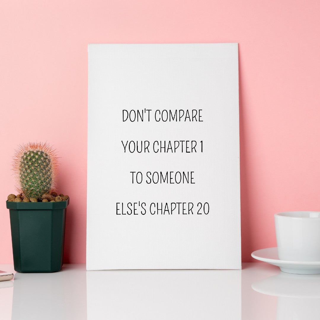 Quote Print | Don't Compare Your Chapter 1 To Someone Else's Chapter 20 | Motivational Quote Print