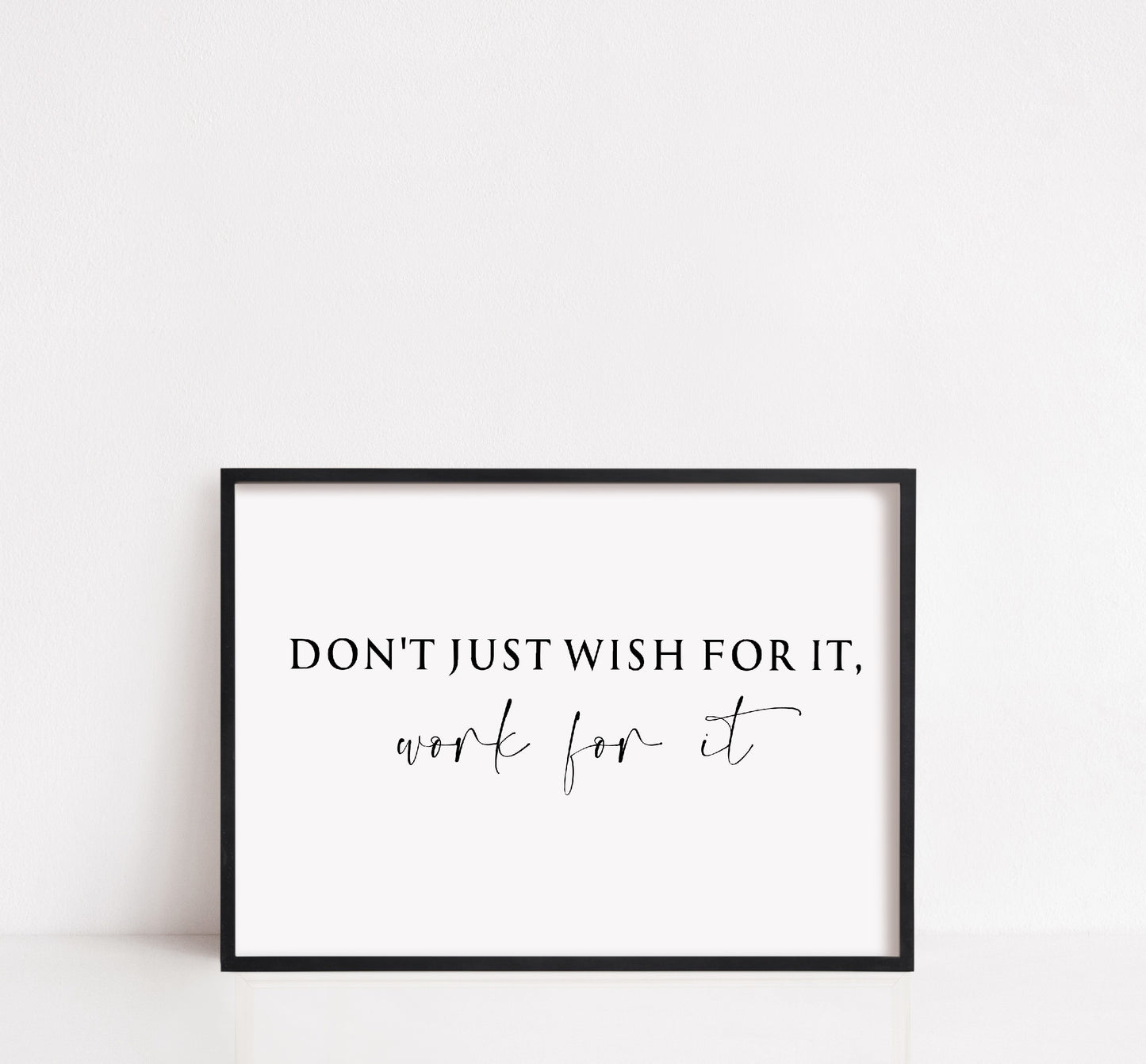 Quote Print | Dont Just Wish For It, Work For It | Positive Print | Inspirational Print